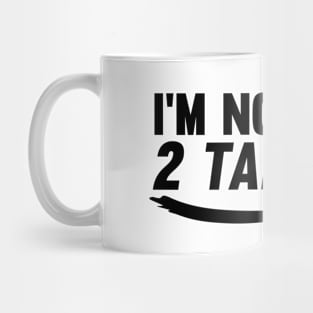 I'm Not Here to Talk To You Mug
